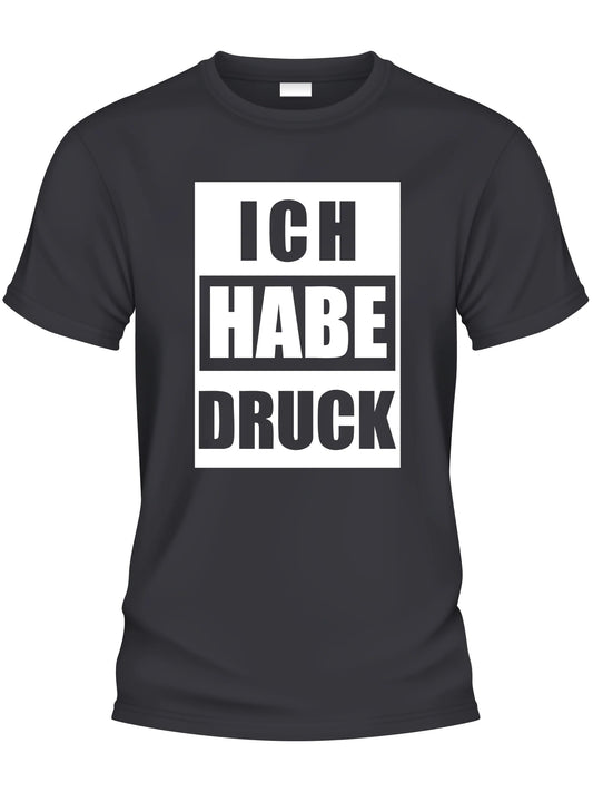 Design T-Shirt - ICH HABE DRUCK